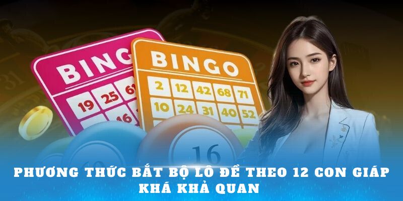 Phương thức bắt bộ lô đề theo 12 con giáp khá khả quan