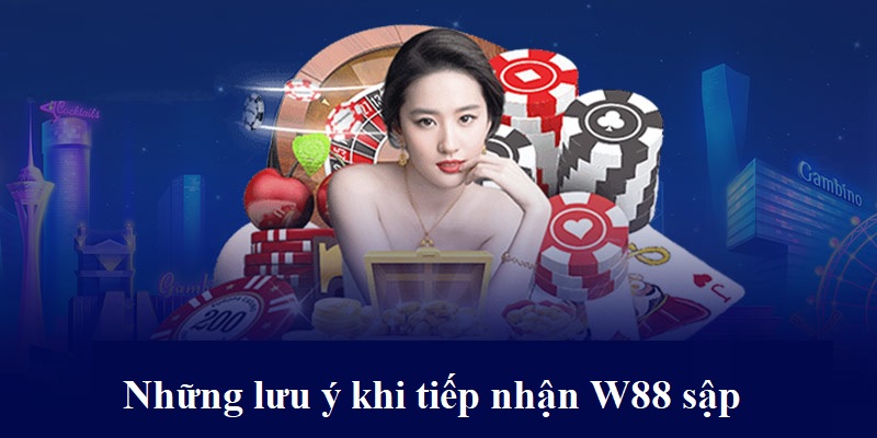 Những lưu ý khi người chơi nắm bắt và tiếp nhận thông tin W88 sập